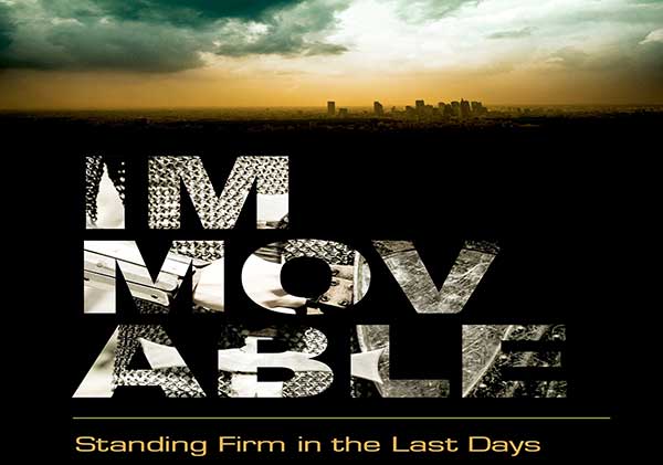 Immovable: Standing Firm in the Last Days